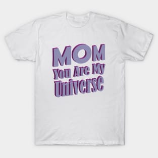 Mom You Are My Universe T-Shirt